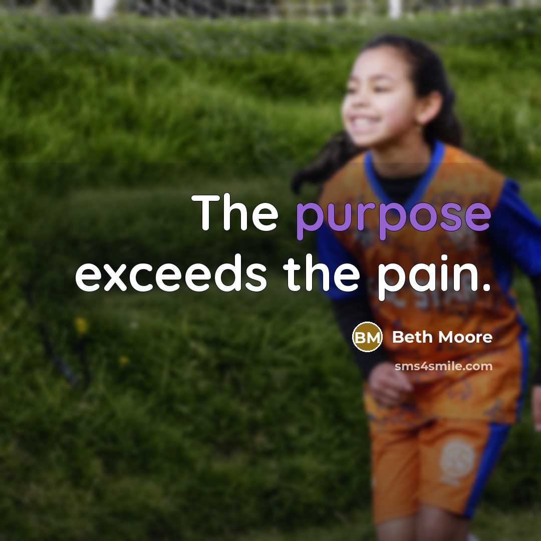 “The purpose exceeds the pain.…” quote by Beth Moore