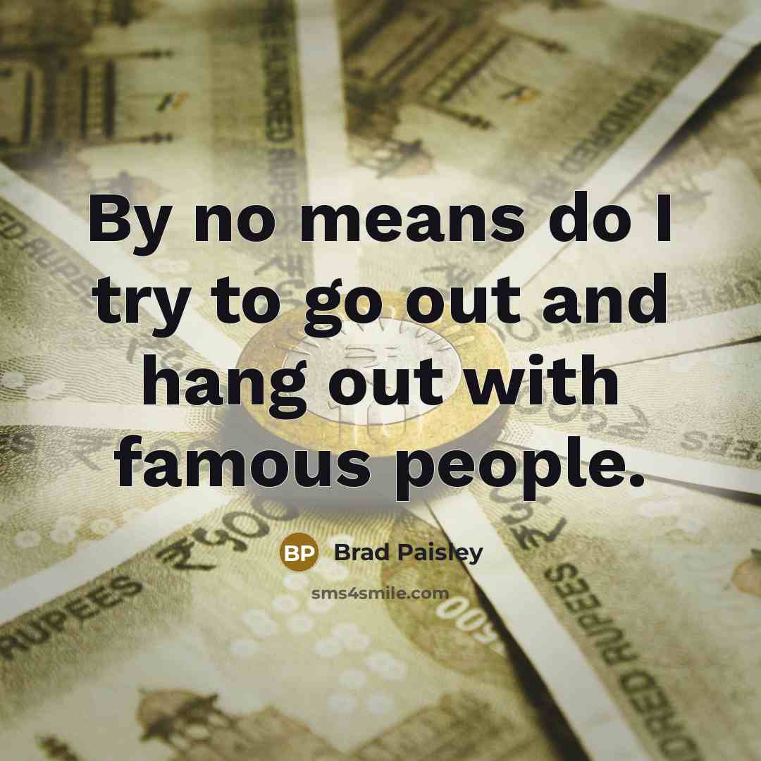“By no means do I try to go out and…” quote by Brad Paisley