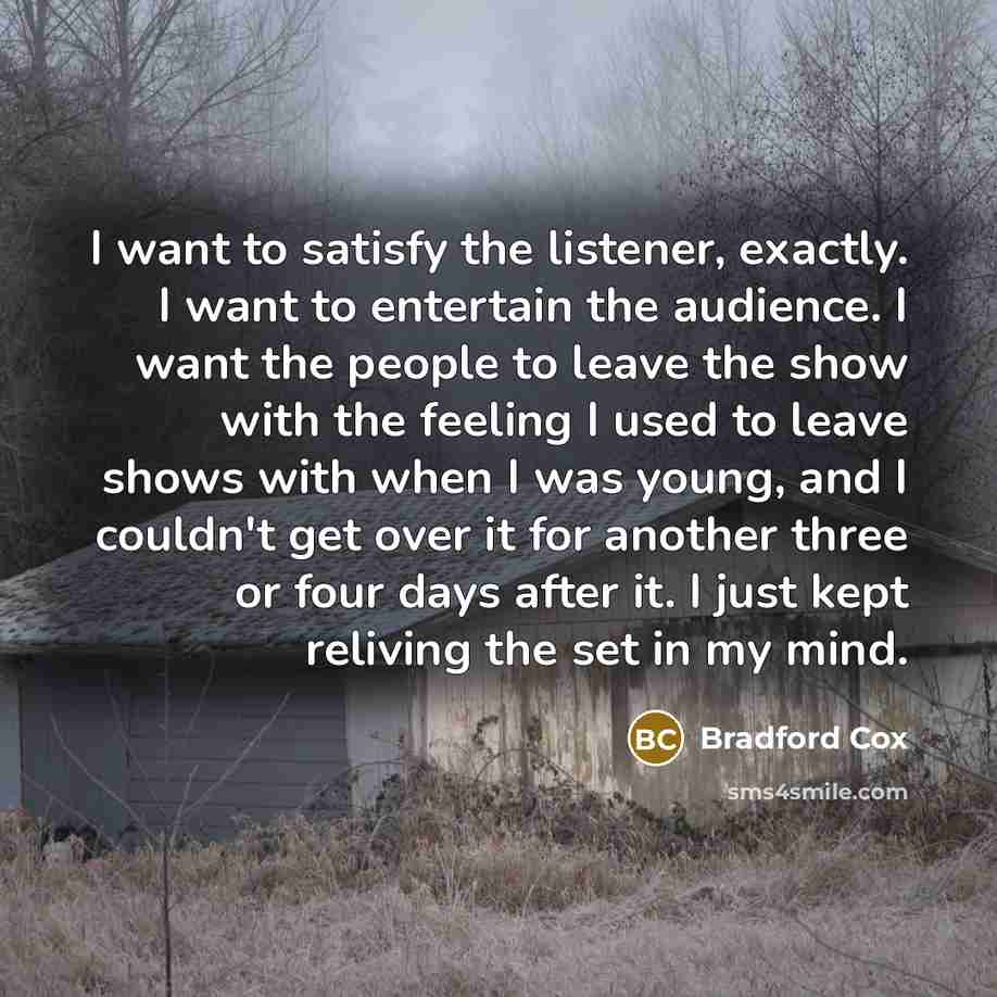 “I want to satisfy the listener, exactly. I want to…” quote by Bradford Cox