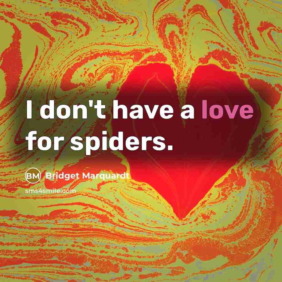 “I don't have a love for spiders.…” quote by Bridget Marquardt
