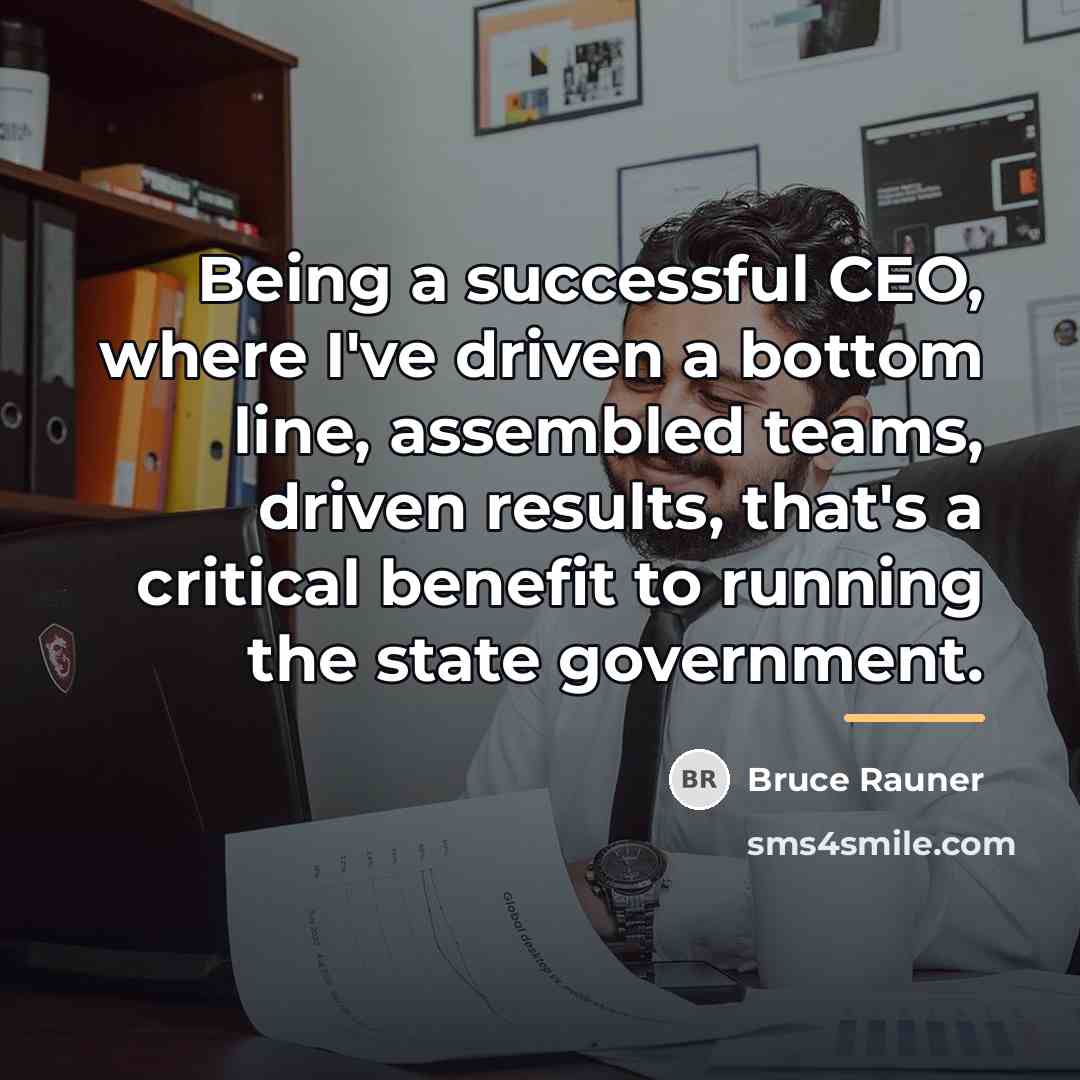 “Being a successful CEO, where I've driven a bottom line,…” quote by Bruce Rauner