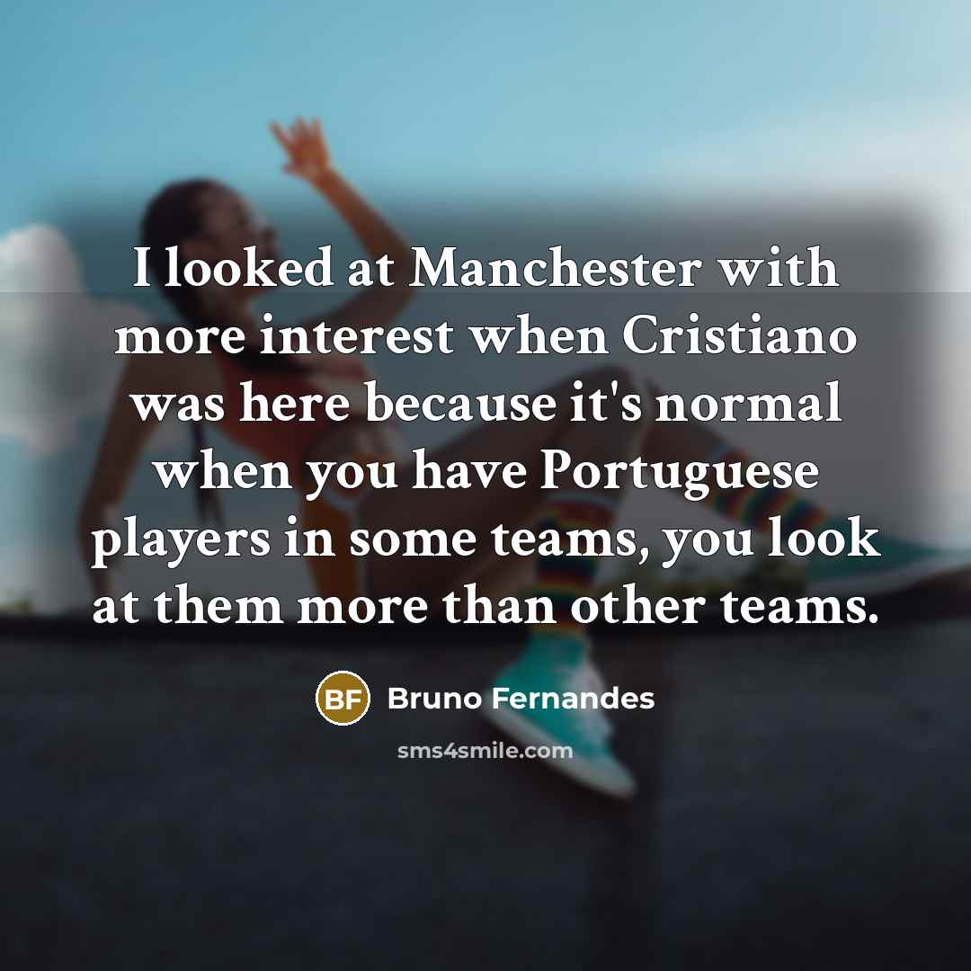 “I looked at Manchester with more interest when Cristiano was…” quote by Bruno Fernandes