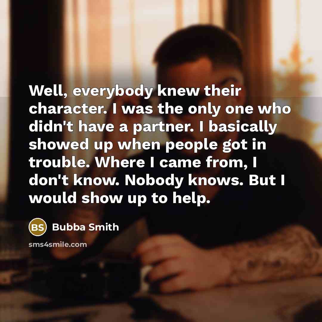 “Well, everybody knew their character. I was the only one…” quote by Bubba Smith