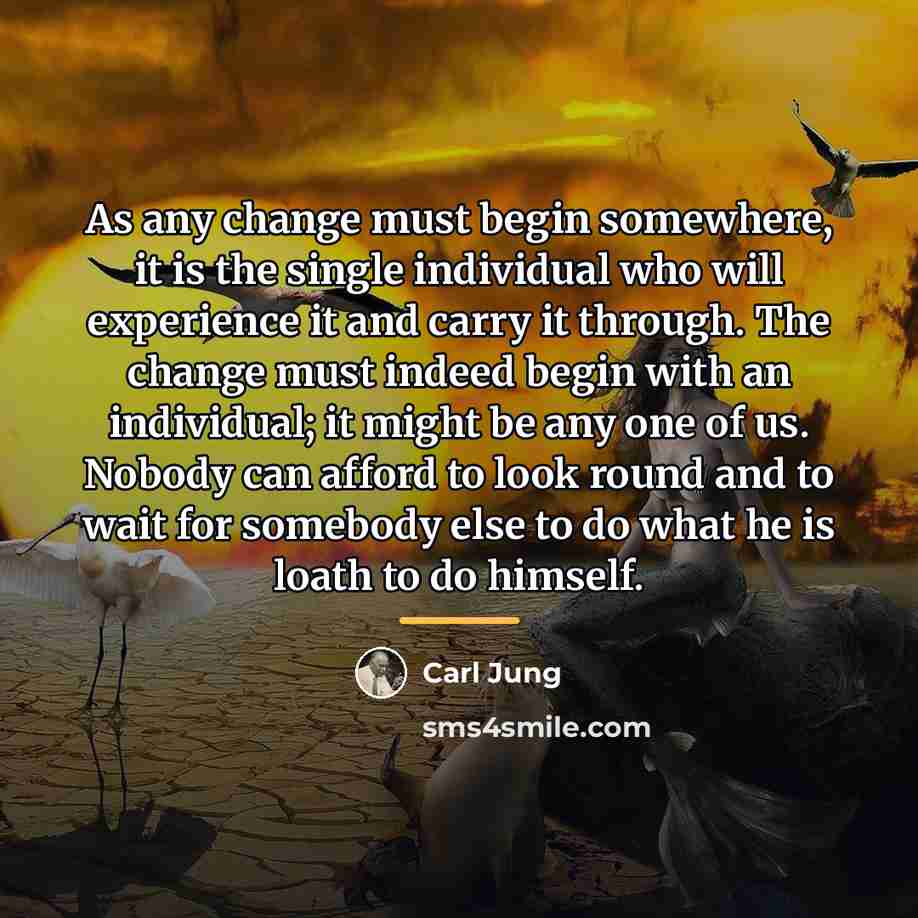 “As any change must begin somewhere, it is the single…” quote by Carl Jung