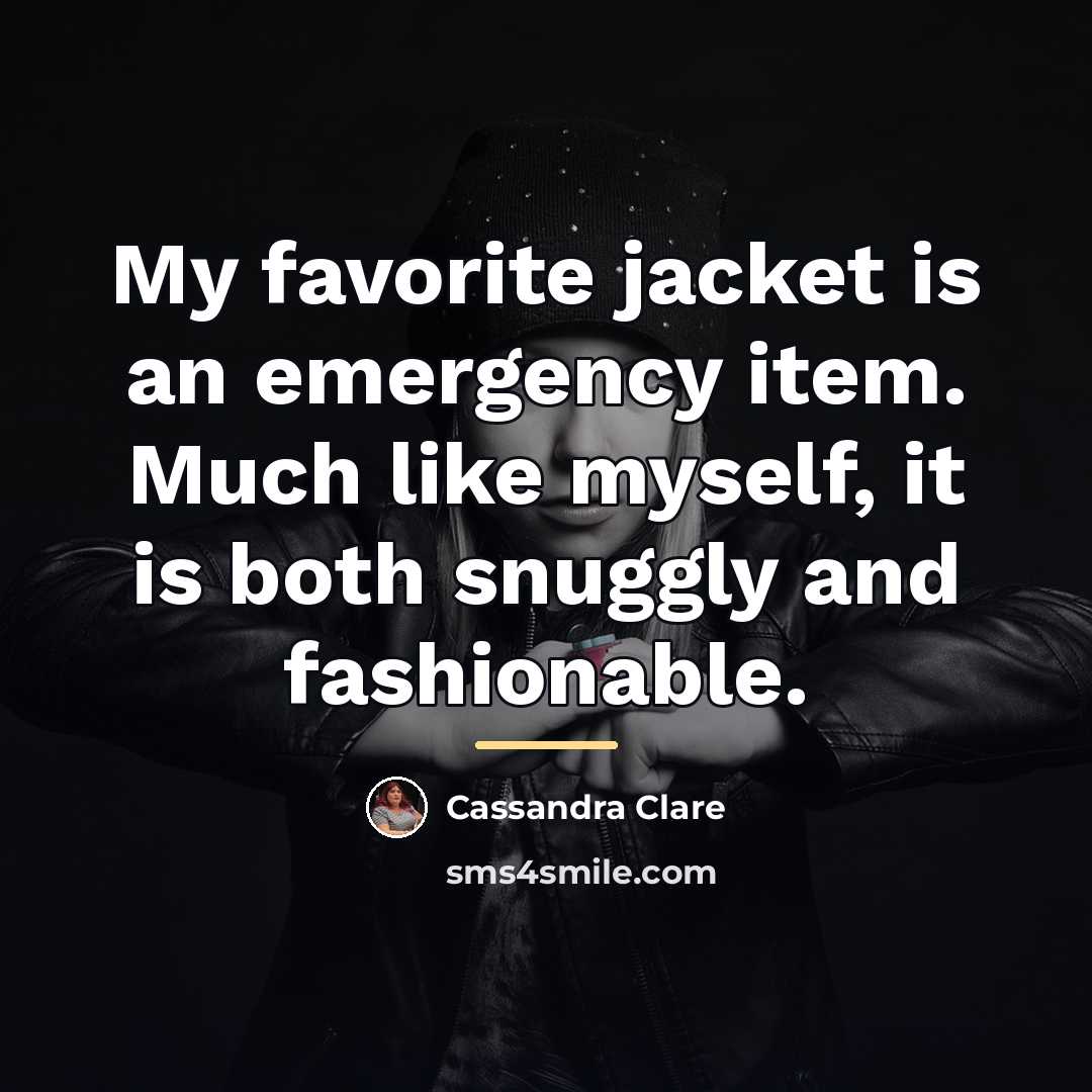 “My favorite jacket is an emergency item. Much like myself,…” quote by Cassandra Clare