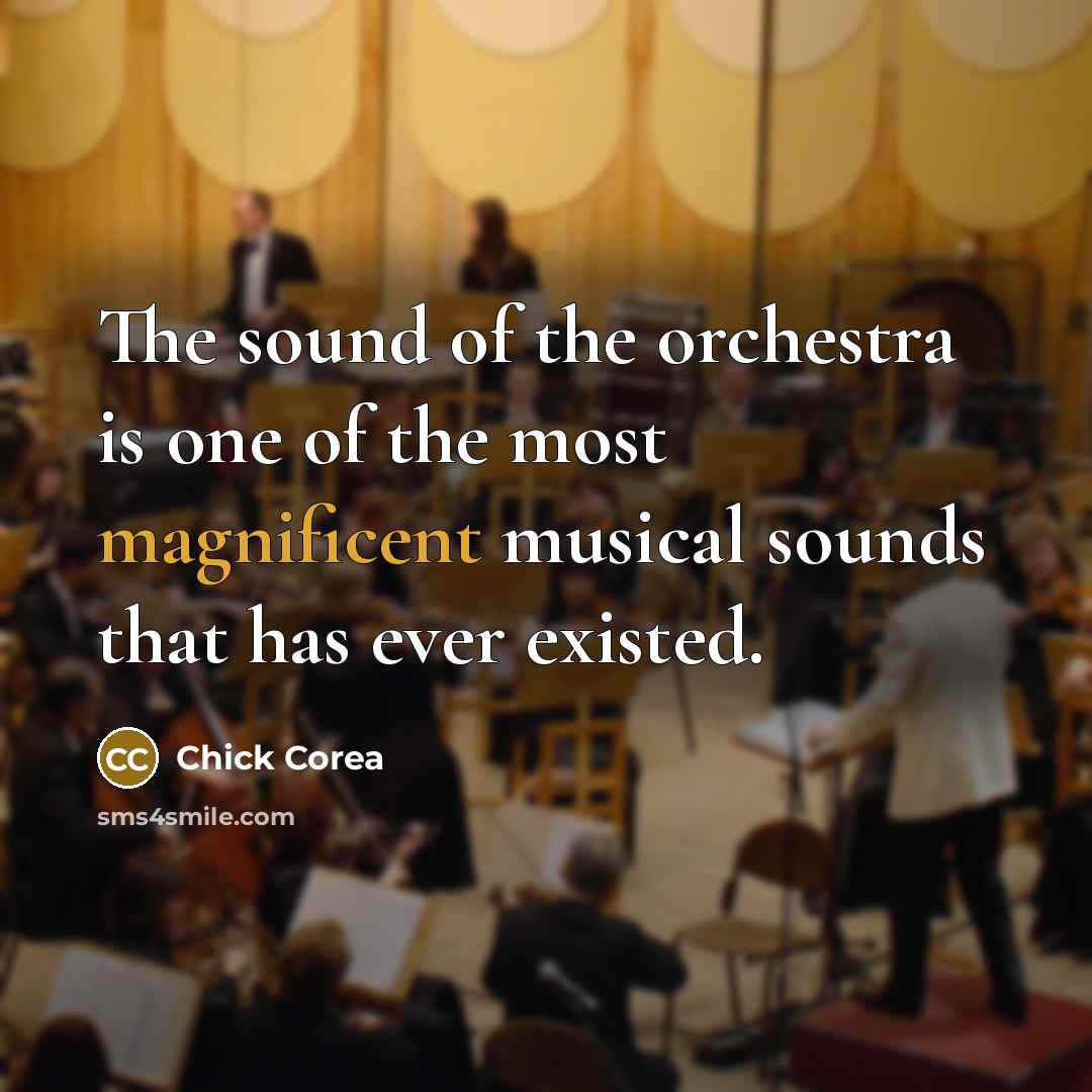 “The sound of the orchestra is one of the most…” quote by Chick Corea