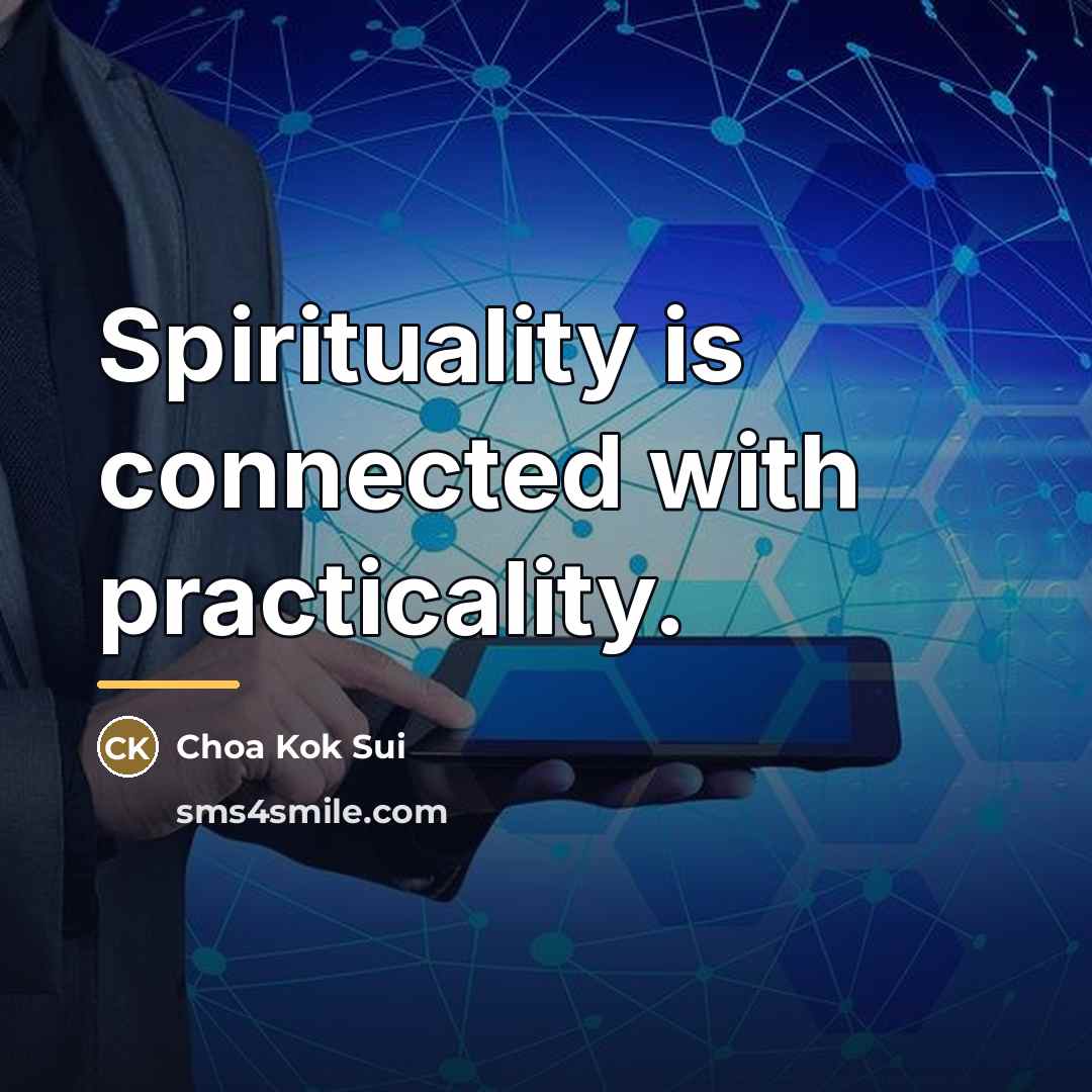 “Spirituality is connected with practicality.…” quote by Choa Kok Sui
