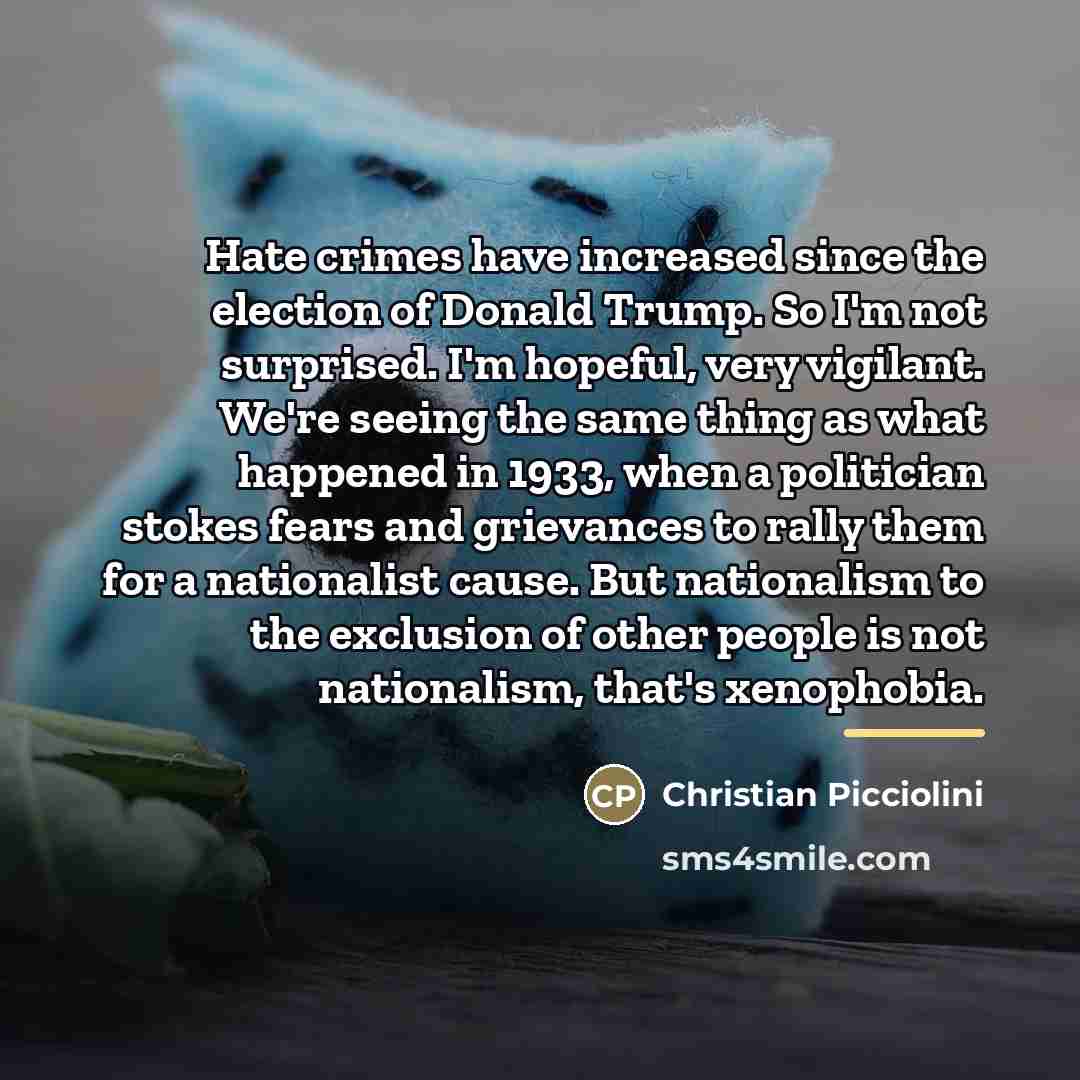“Hate crimes have increased since the election of Donald Trump.…” quote by Christian Picciolini