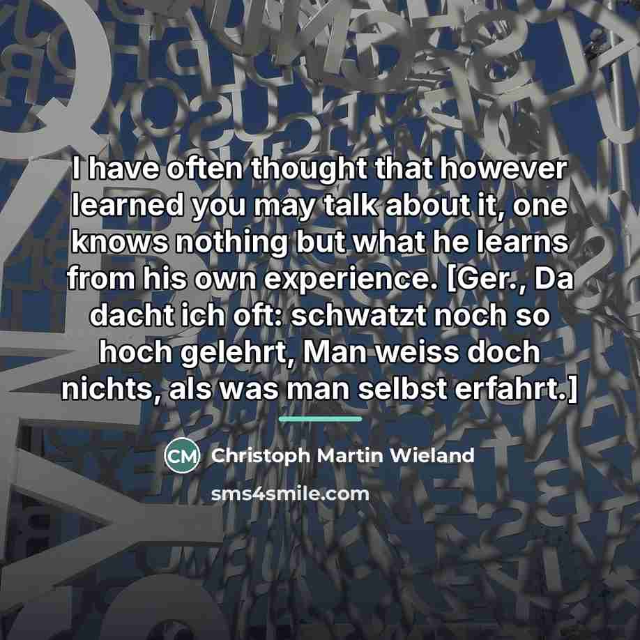 “I have often thought that however learned you may talk…” quote by Christoph Martin Wieland