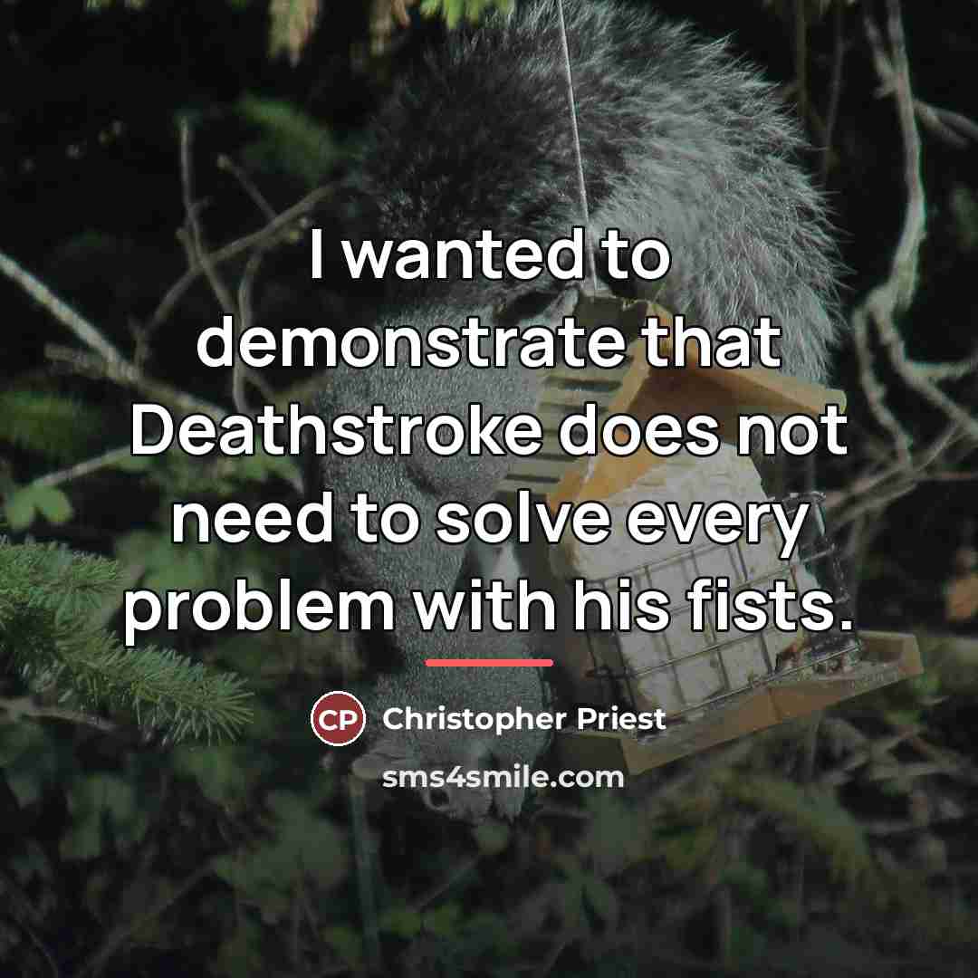 “I wanted to demonstrate that Deathstroke does not need to…” quote by Christopher Priest