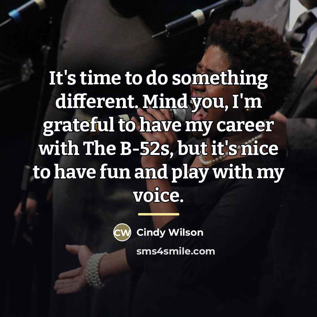 “It's time to do something different. Mind you, I'm grateful…” quote by Cindy Wilson