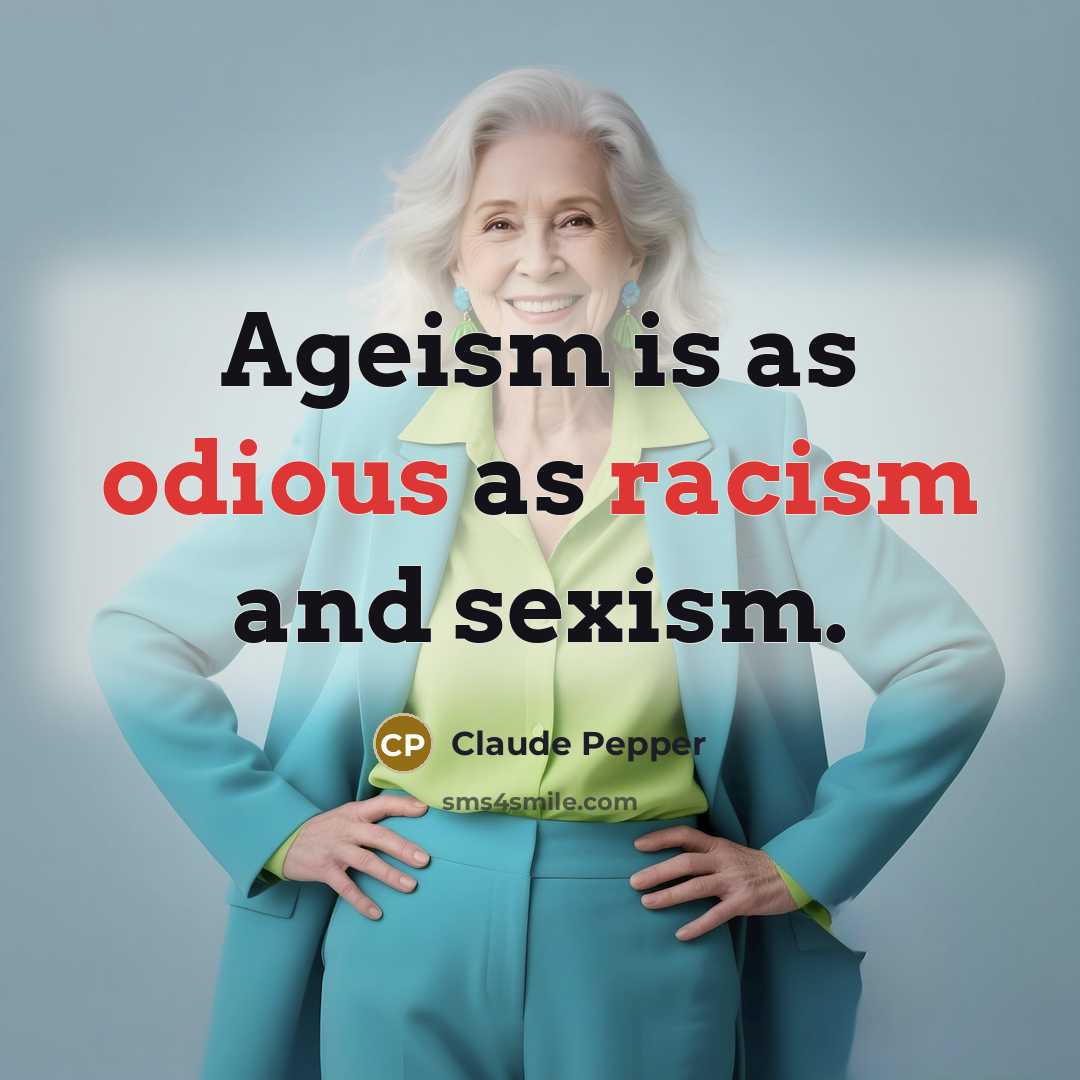 “Ageism is as odious as racism and sexism.…” quote by Claude Pepper