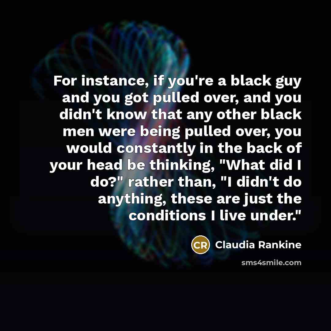 “For instance, if you're a black guy and you got…” quote by Claudia Rankine