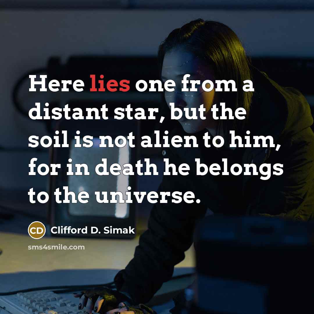 “Here lies one from a distant star, but the soil…” quote by Clifford D. Simak