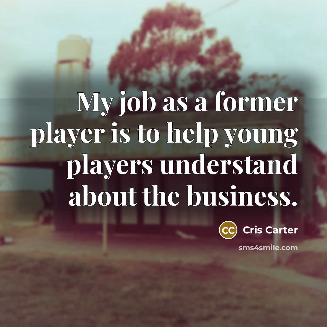 “My job as a former player is to help young…” quote by Cris Carter