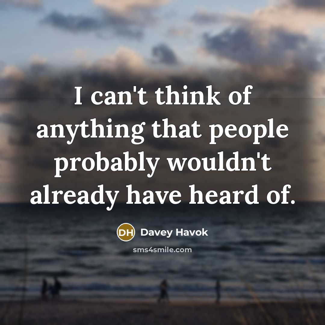 “I can't think of anything that people probably wouldn't already…” quote by Davey Havok