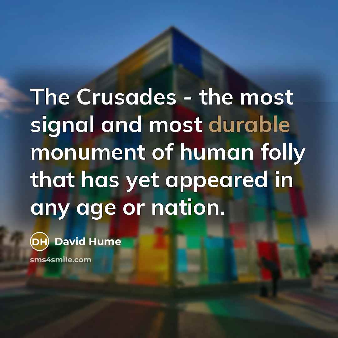 “The Crusades - the most signal and most durable monument…” quote by David Hume