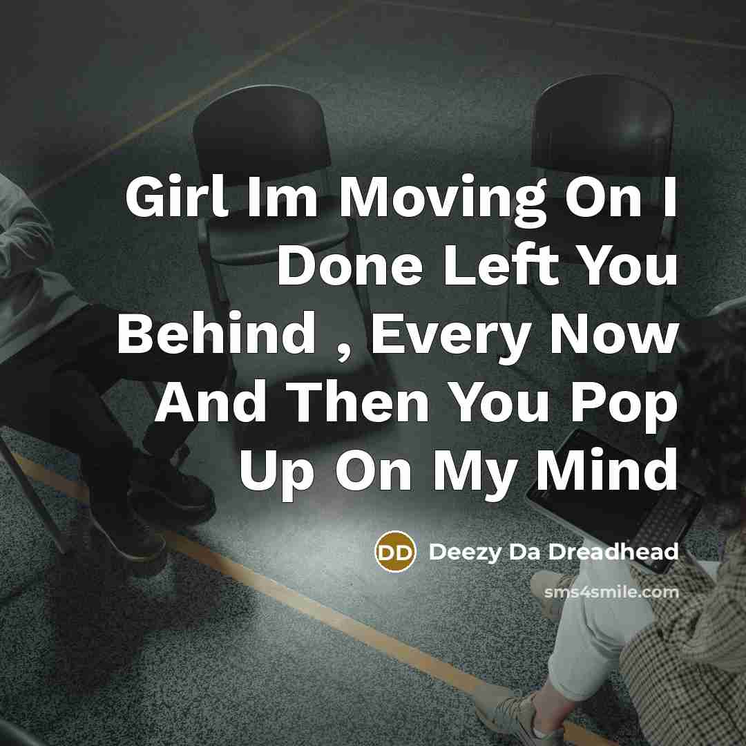 “Girl Im Moving On I Done Left You Behind ,…” quote by Deezy Da Dreadhead