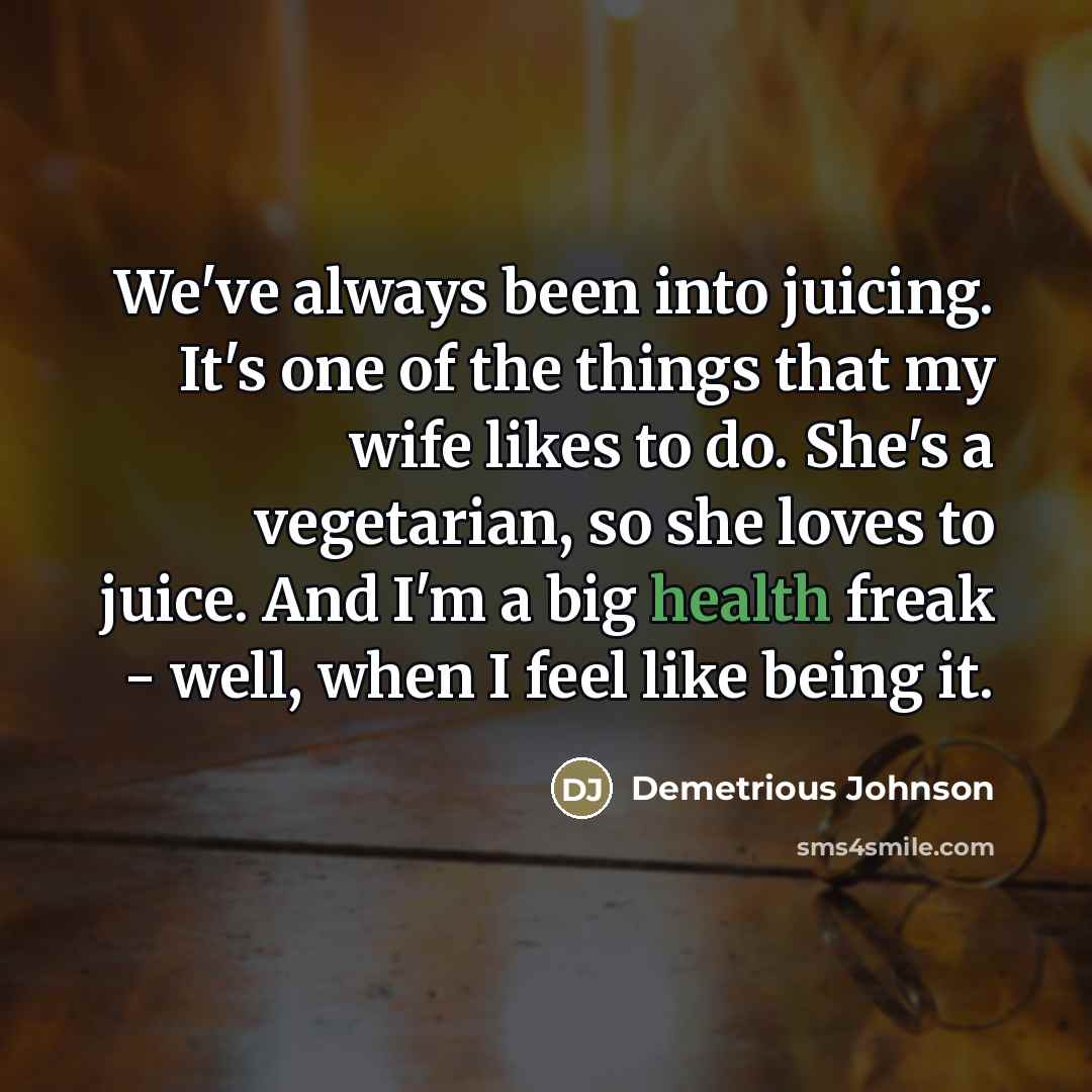 “We've always been into juicing. It's one of the things…” quote by Demetrious Johnson