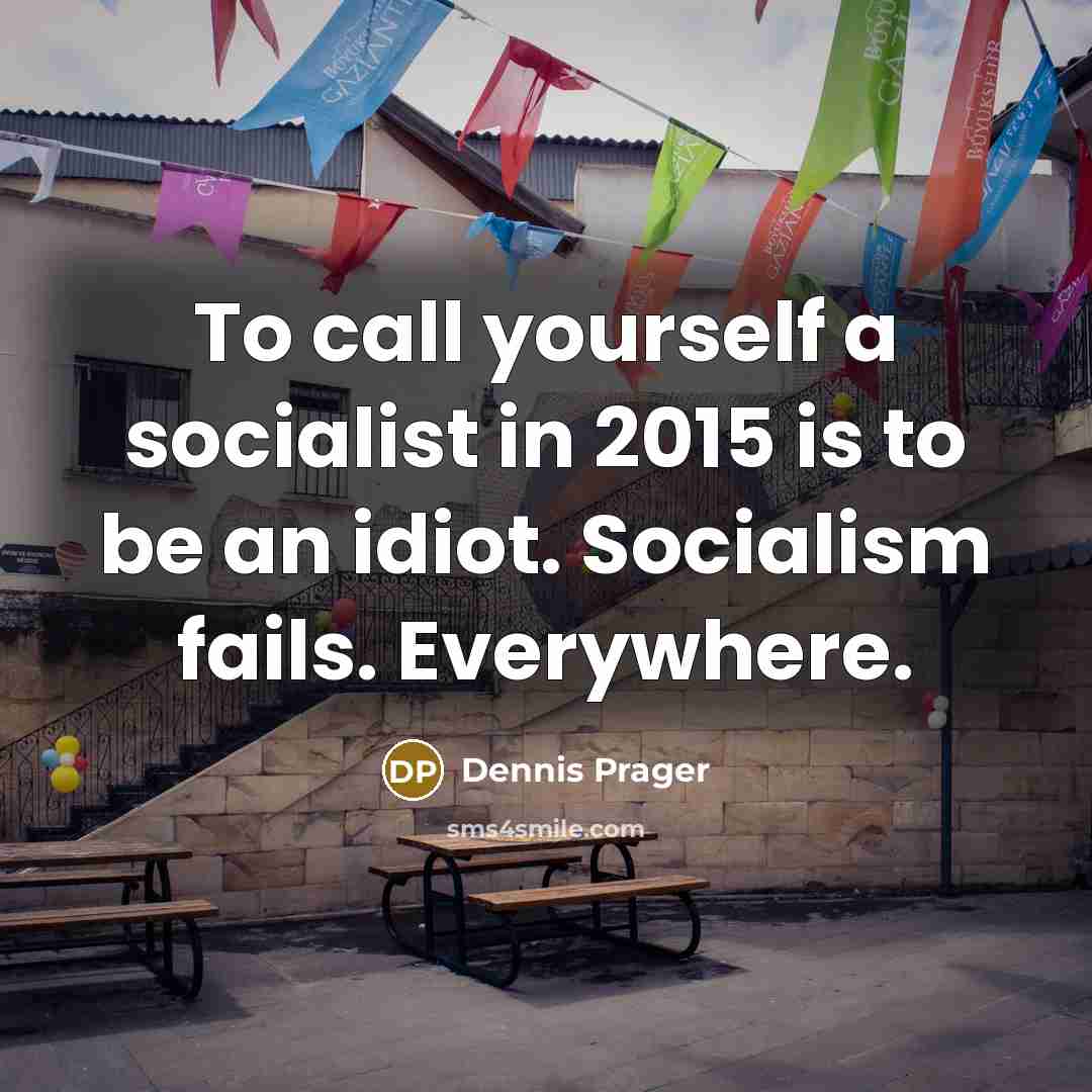 “To call yourself a socialist in 2015 is to be…” quote by Dennis Prager