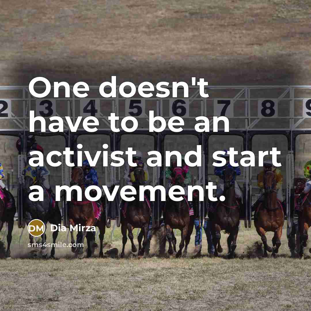 “One doesn't have to be an activist and start a…” quote by Dia Mirza
