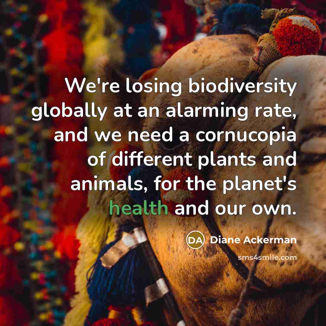 “We're losing biodiversity globally at an alarming rate, and we…” quote by Diane Ackerman