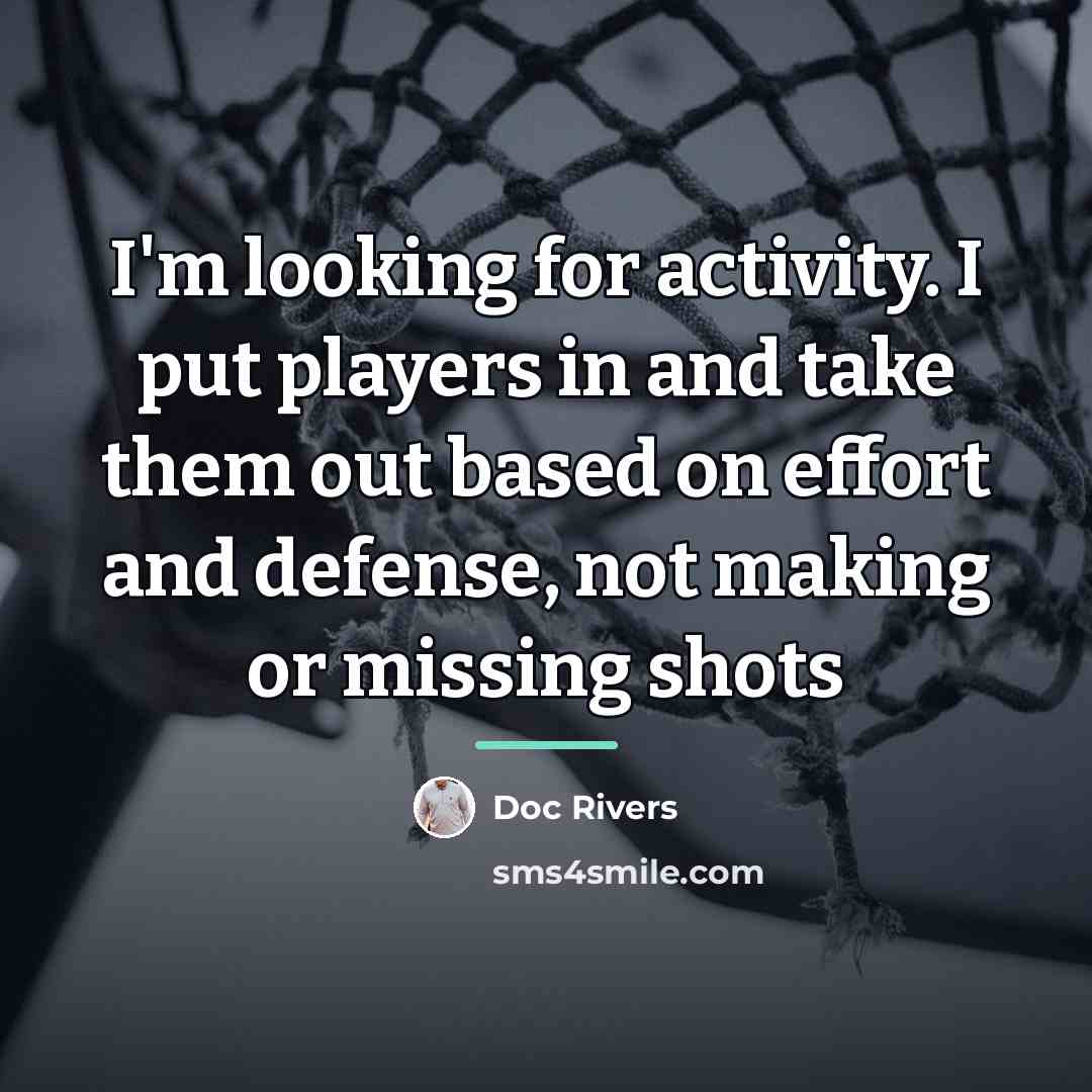 “I'm looking for activity. I put players in and take…” quote by Doc Rivers
