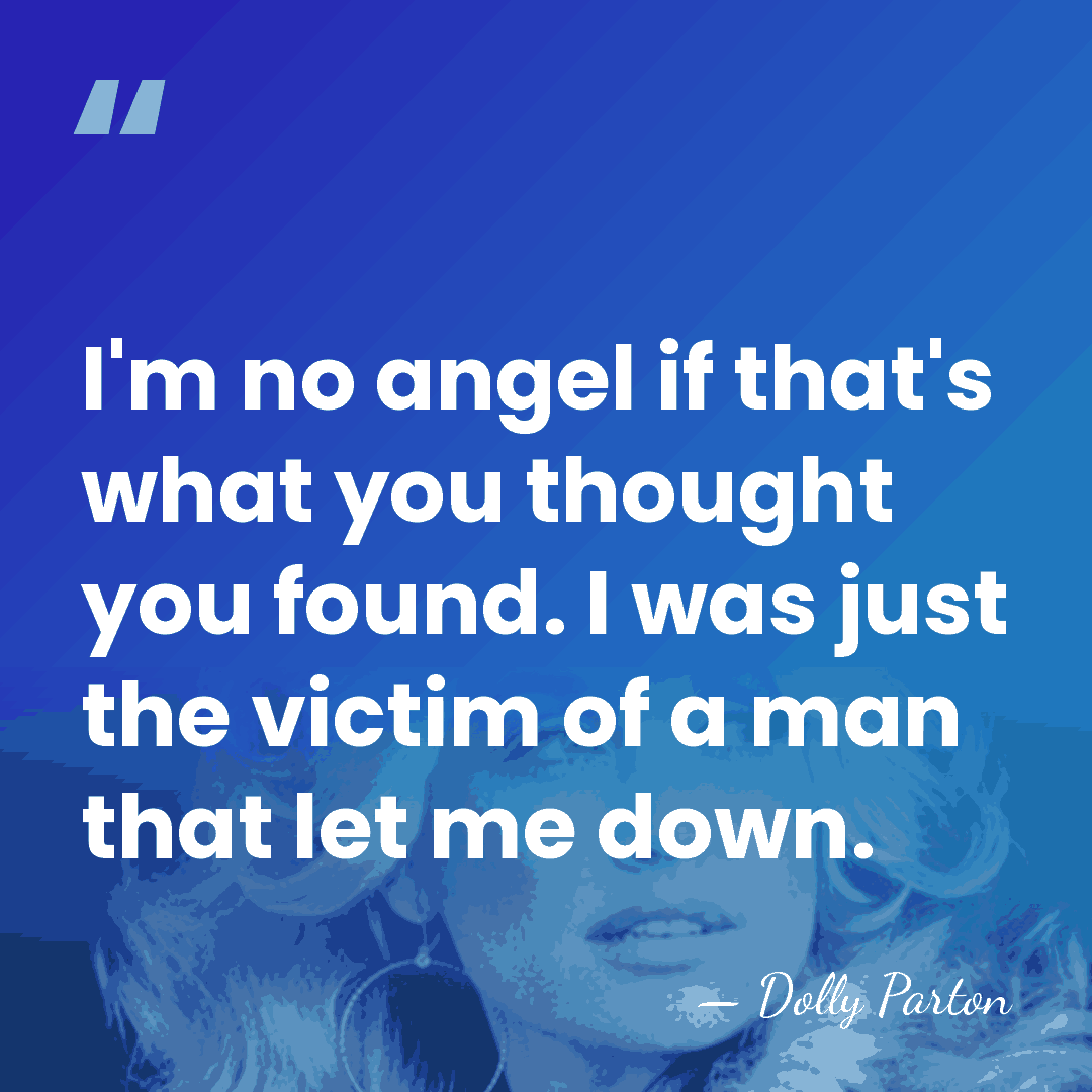 I'm no angel if that's what you thought you found. I was&hellip; - Dolly Parton