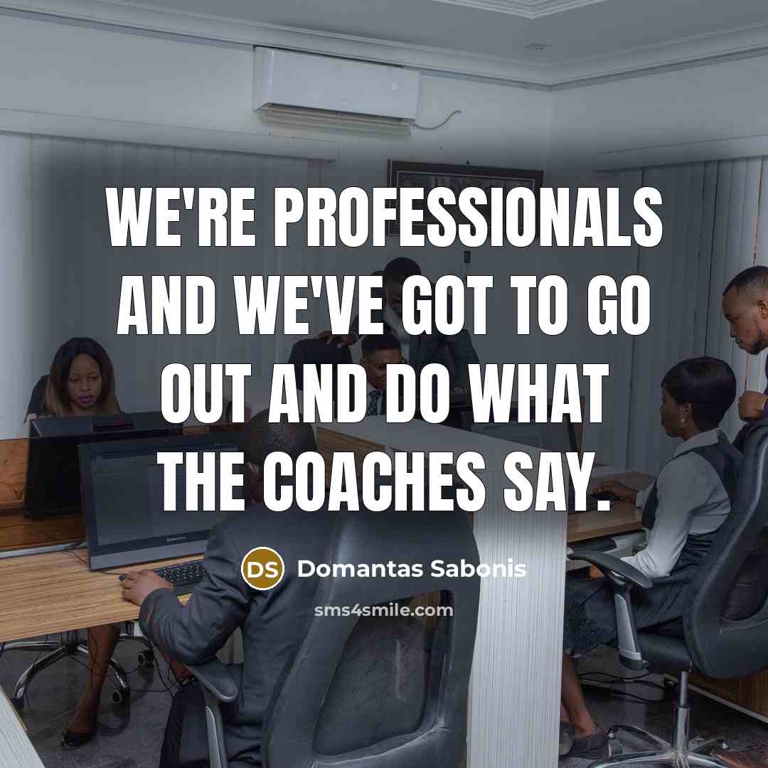 “We're professionals and we've got to go out and do…” quote by Domantas Sabonis