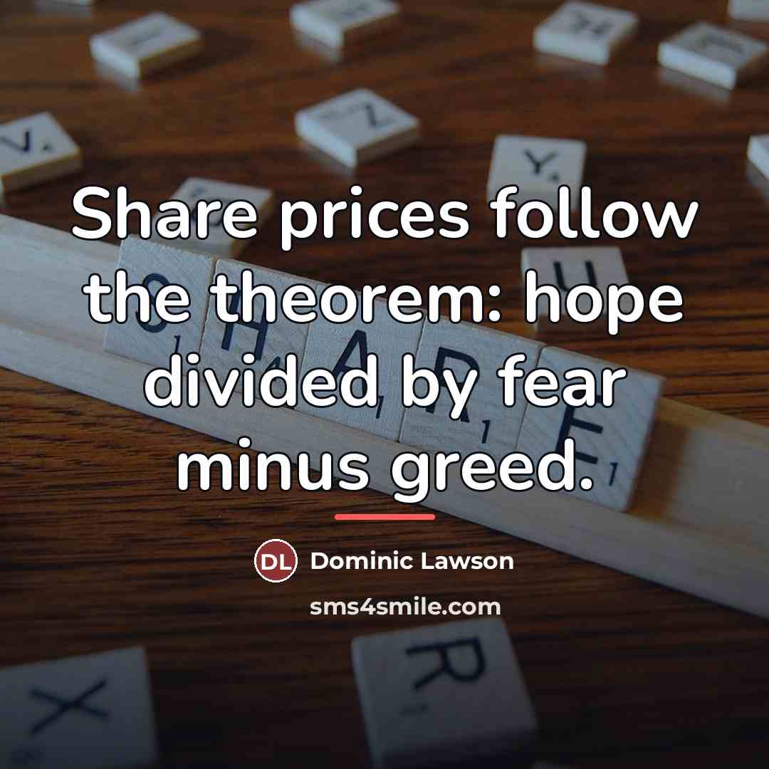 “Share prices follow the theorem: hope divided by fear minus…” quote by Dominic Lawson
