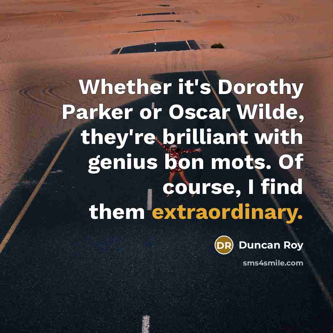 “Whether it's Dorothy Parker or Oscar Wilde, they're brilliant with…” quote by Duncan Roy