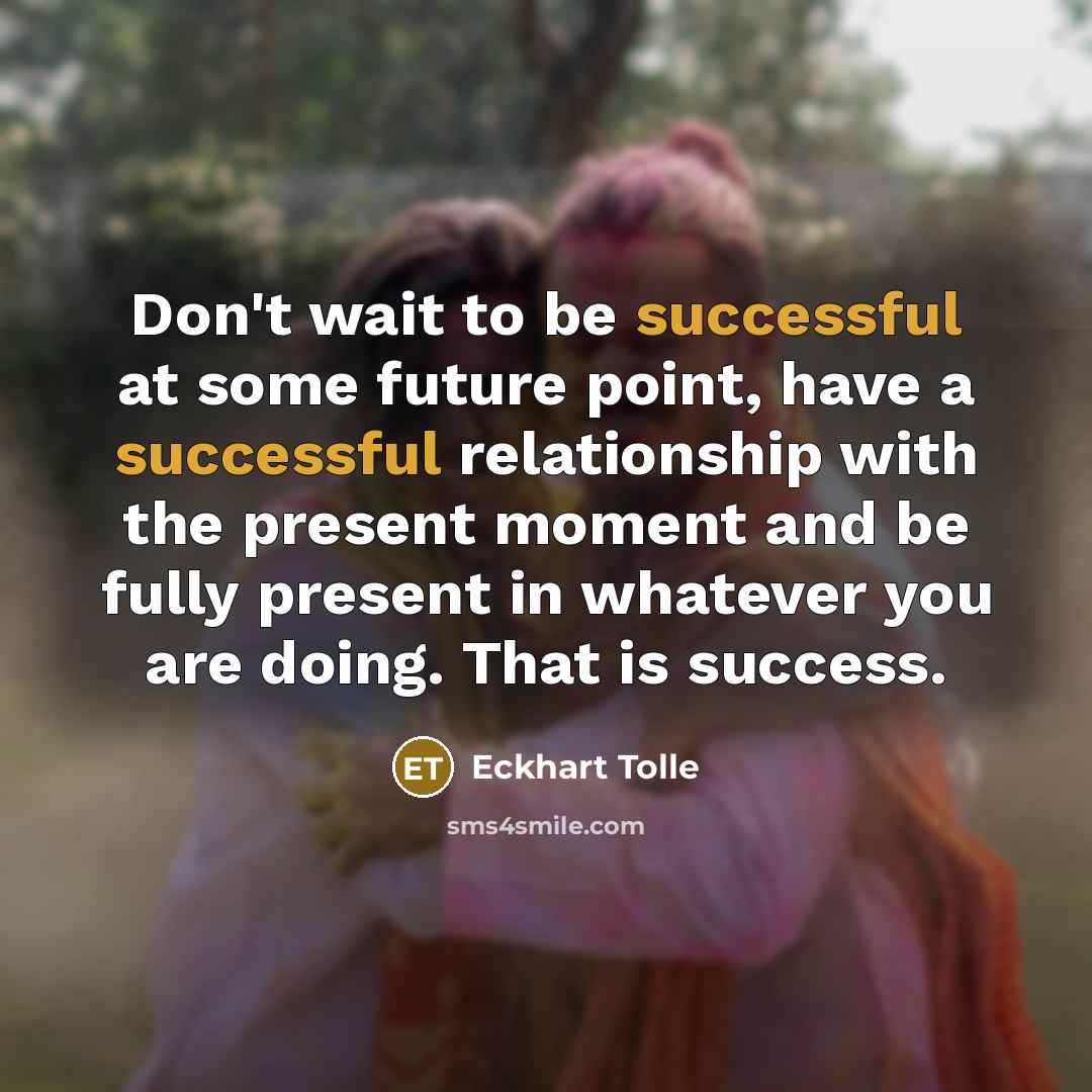 “Don't wait to be successful at some future point, have…” quote by Eckhart Tolle