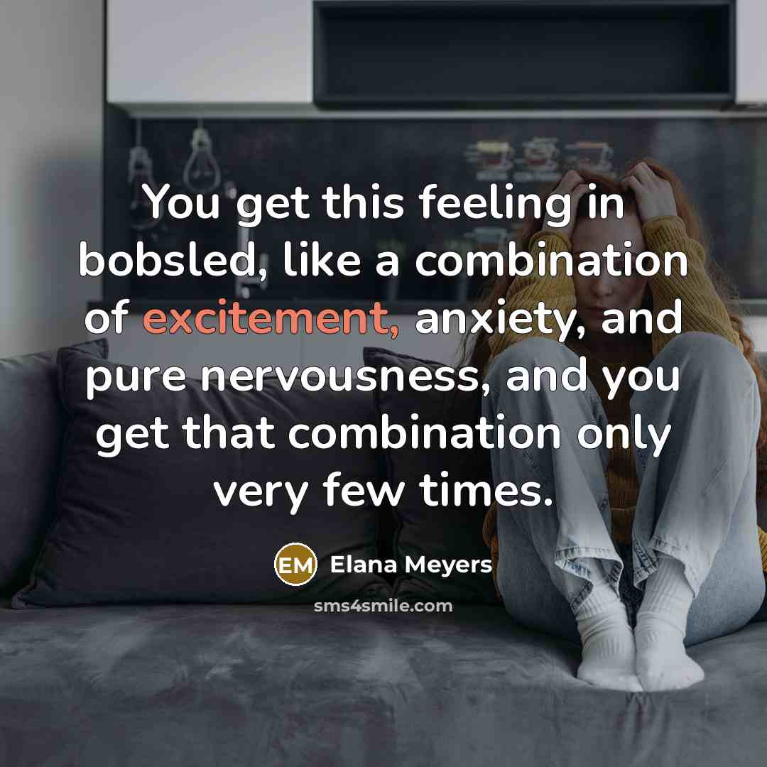 “You get this feeling in bobsled, like a combination of…” quote by Elana Meyers