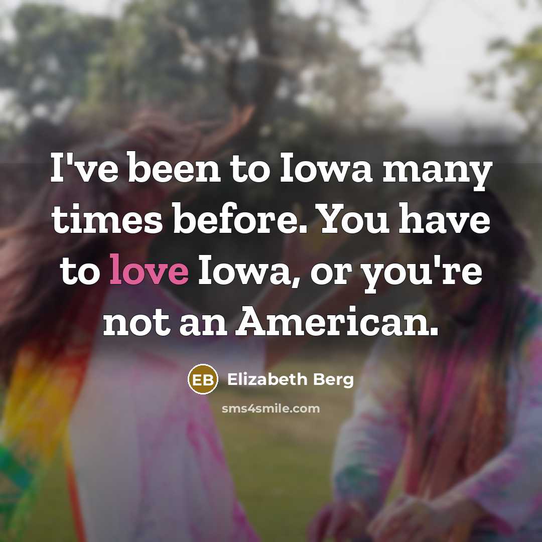 “I've been to Iowa many times before. You have to…” quote by Elizabeth Berg