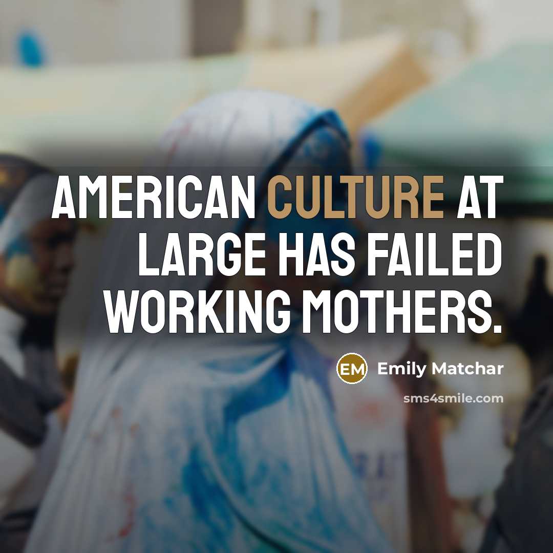 “American culture at large has failed working mothers.…” quote by Emily Matchar
