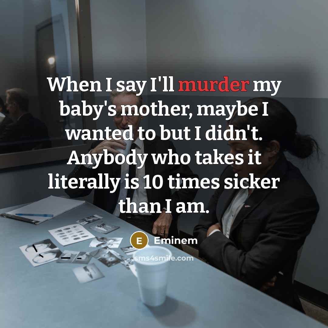 “When I say I'll murder my baby's mother, maybe I…” quote by Eminem