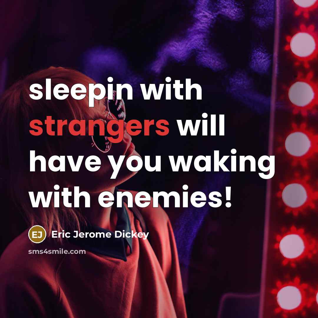 “sleepin with strangers will have you waking with enemies!” quote by Eric Jerome Dickey