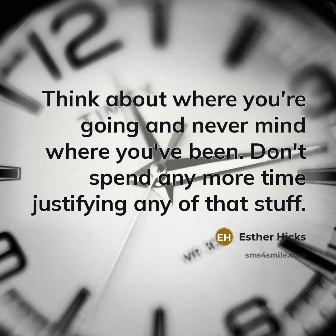 “Think about where you're going and never mind where you've…” quote by Esther Hicks