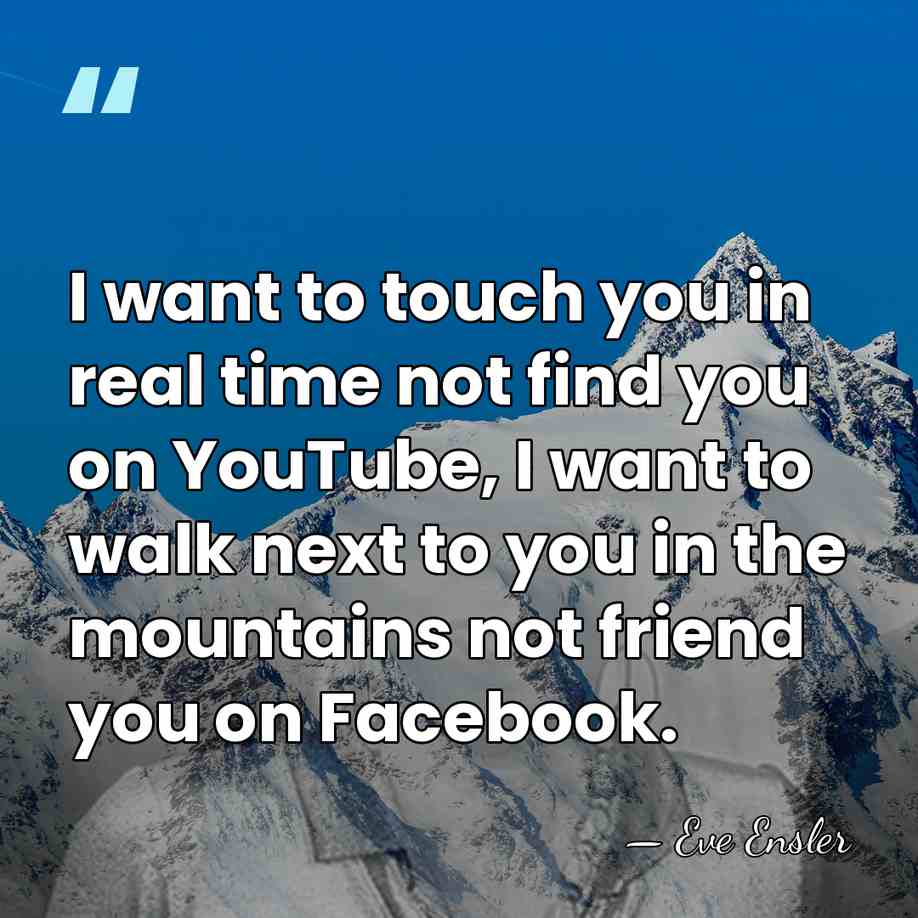 I want to touch you in real time not find you on&hellip; - Eve Ensler