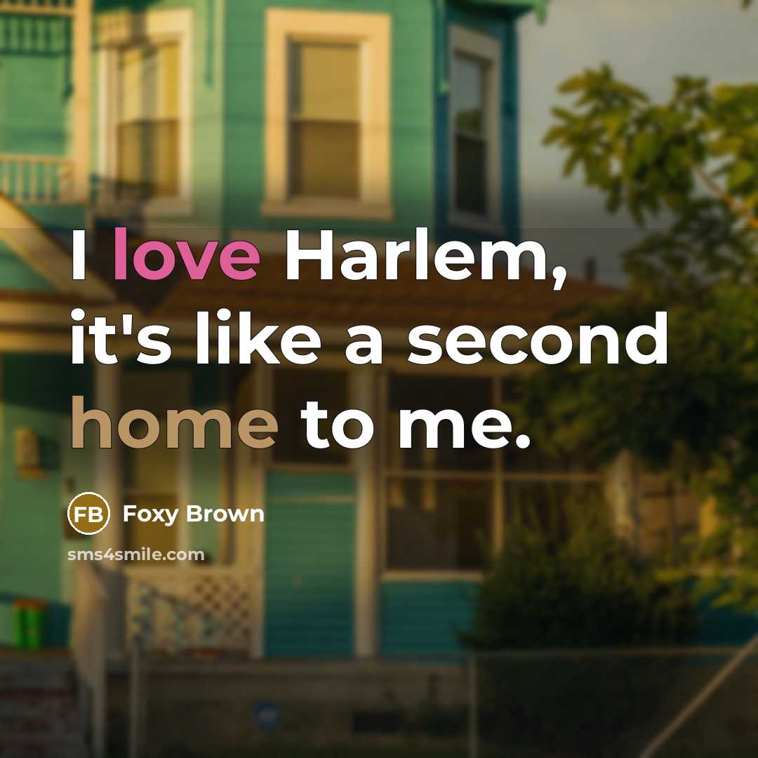 “I love Harlem, it's like a second home to me.…” quote by Foxy Brown