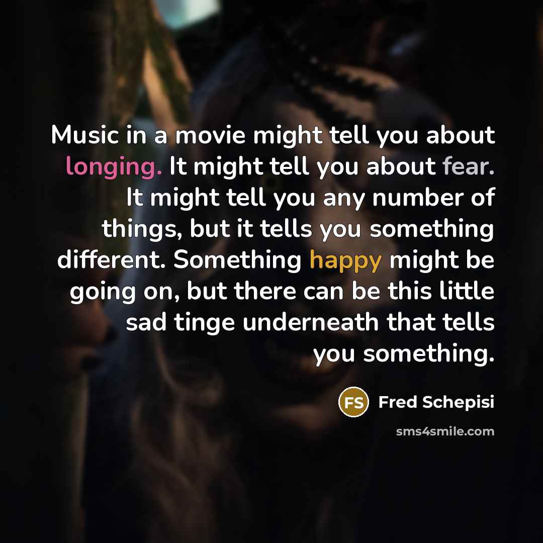 “Music in a movie might tell you about longing. It…” quote by Fred Schepisi