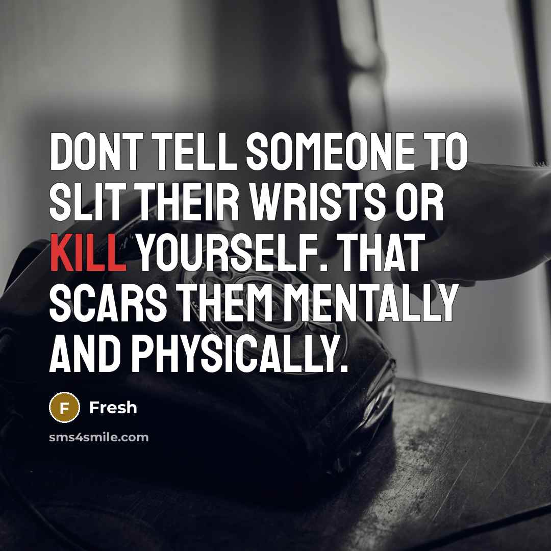 “Dont tell someone to slit their wrists or kill yourself.…” quote by Fresh