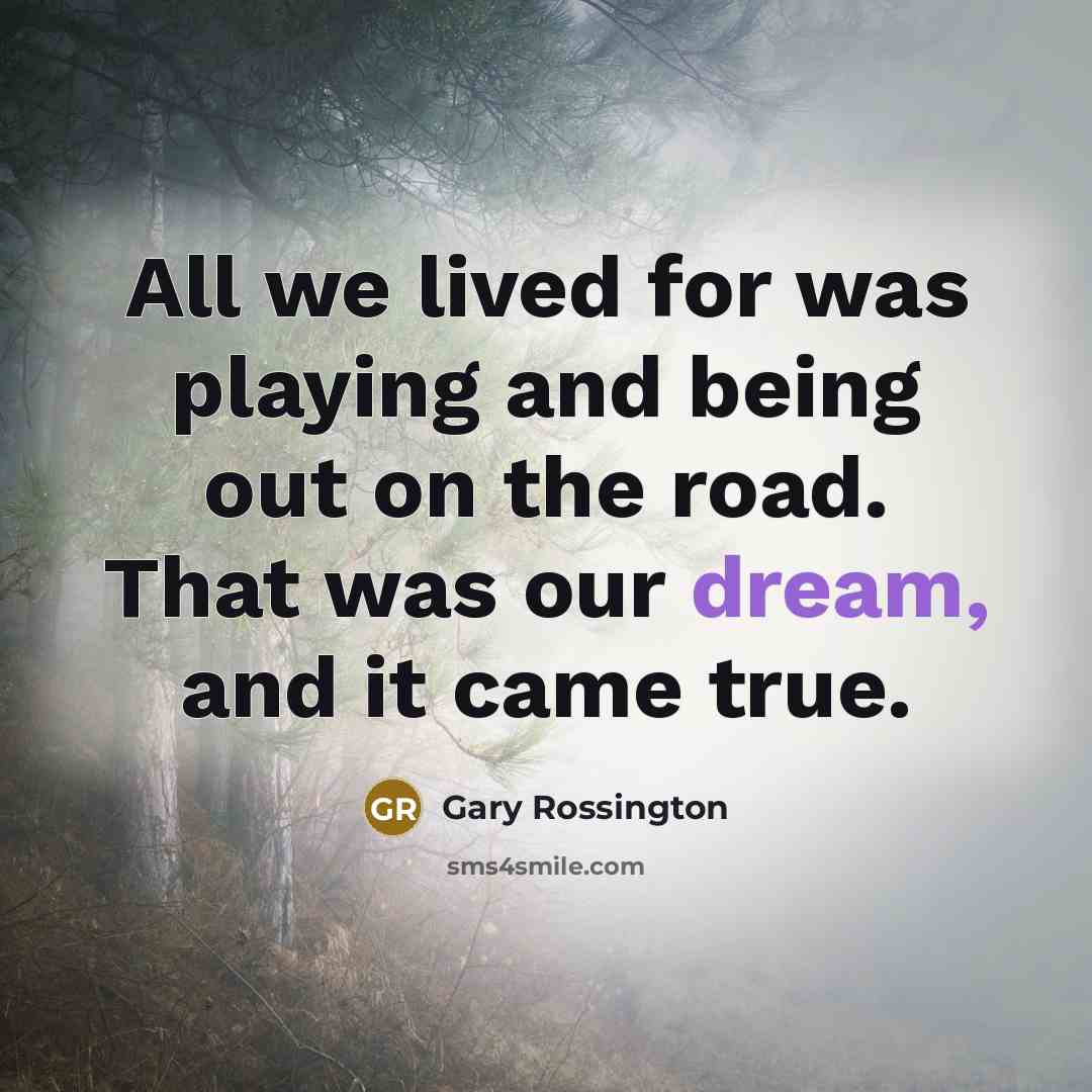 “All we lived for was playing and being out on…” quote by Gary Rossington