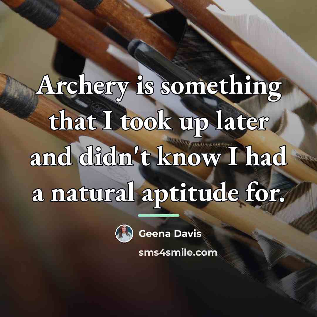 “Archery is something that I took up later and didn't…” quote by Geena Davis
