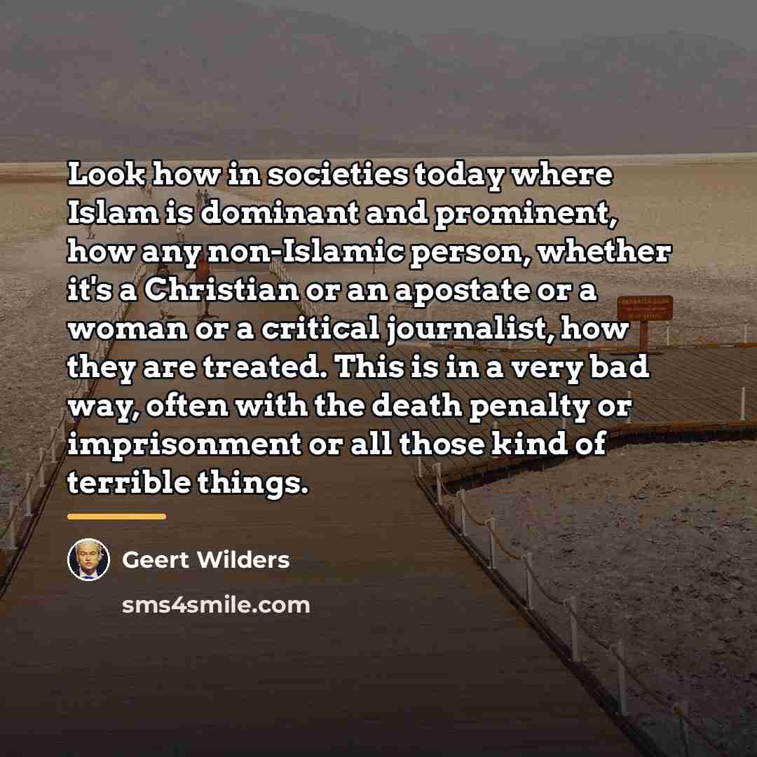 “Look how in societies today where Islam is dominant and…” quote by Geert Wilders