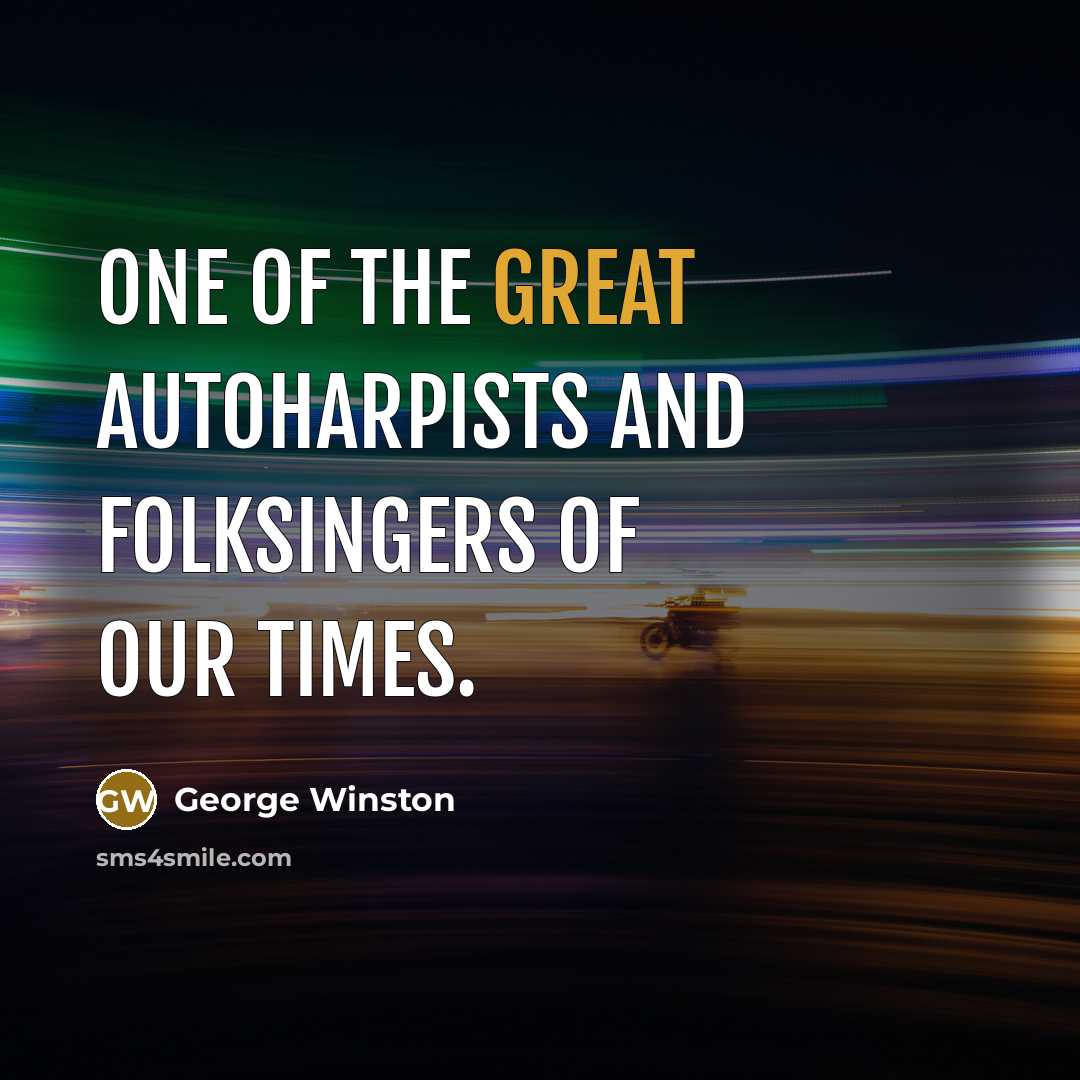 “One of the great autoharpists and folksingers of our times.…” quote by George Winston