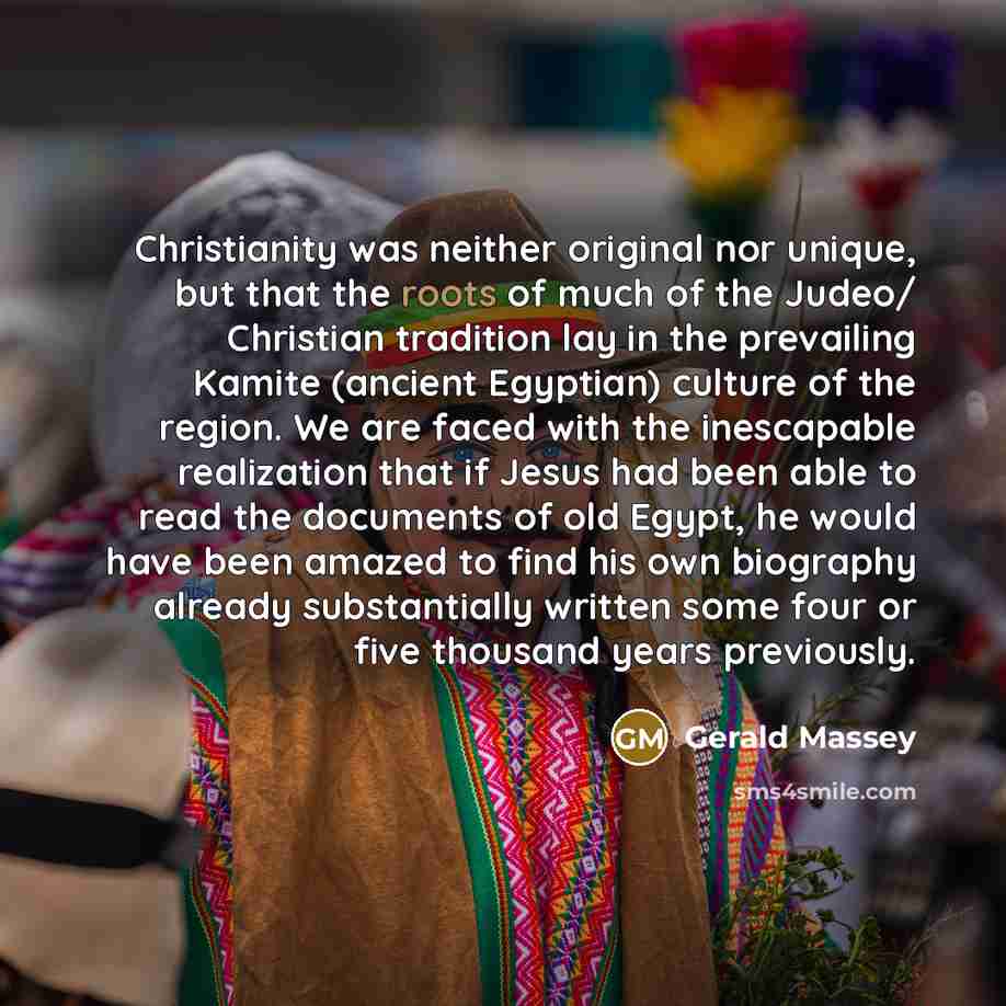 “Christianity was neither original nor unique, but that the roots…” quote by Gerald Massey