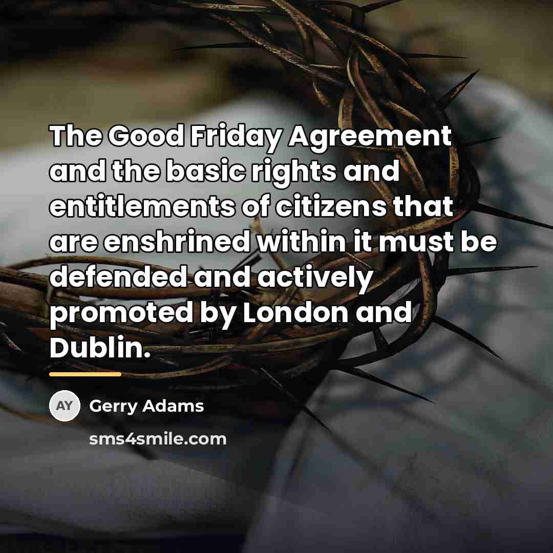 “The Good Friday Agreement and the basic rights and entitlements…” quote by Gerry Adams