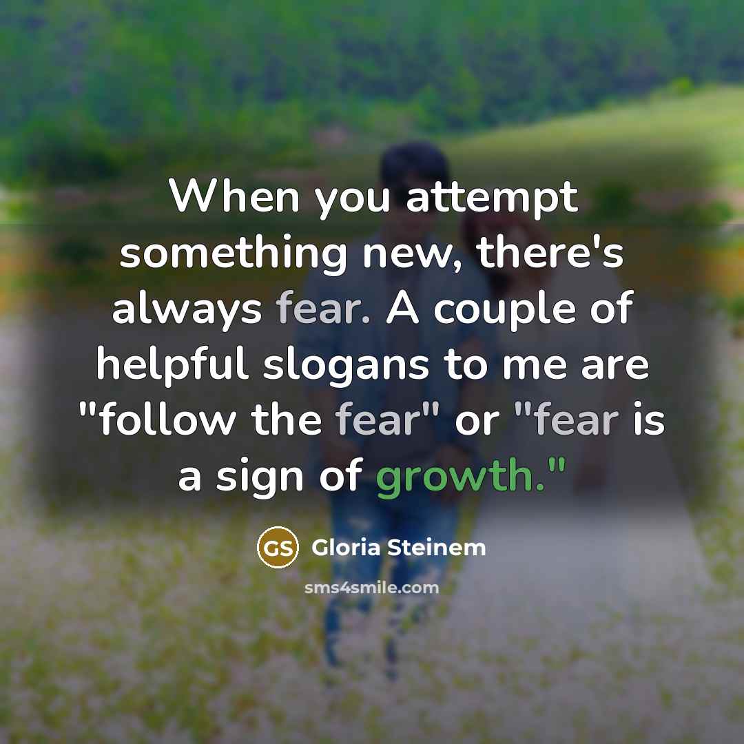 “When you attempt something new, there's always fear. A couple…” quote by Gloria Steinem