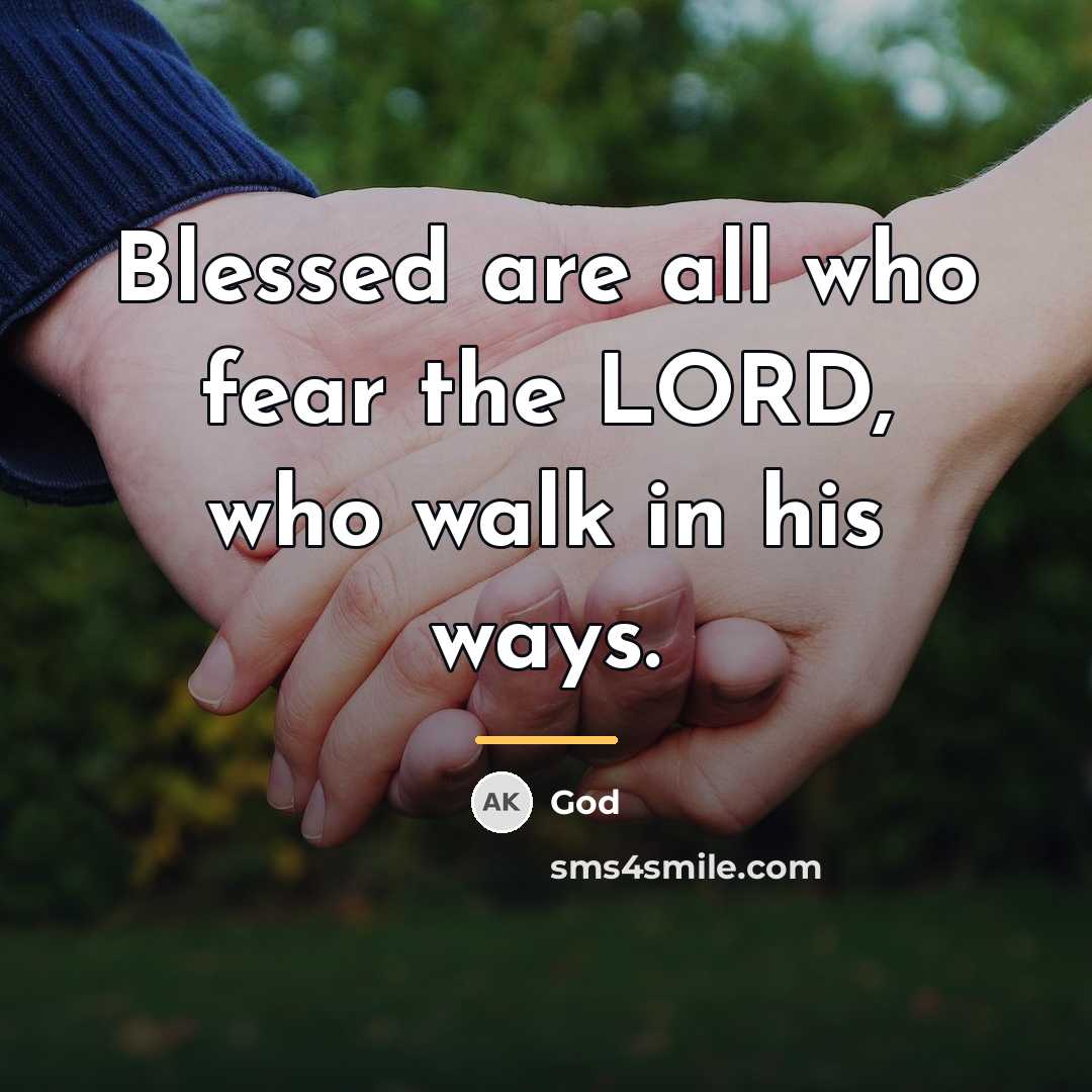 “Blessed are all who fear the LORD, who walk in…” quote by God